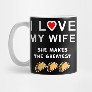 I love my wife, she makes the best tacos, funny graphic t-shirt celebrating married life, love, and home cooking. Mug